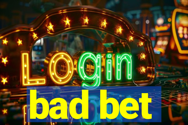 bad bet